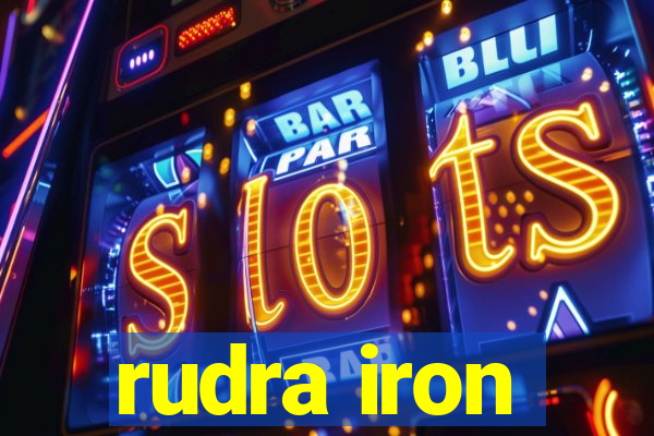 rudra iron